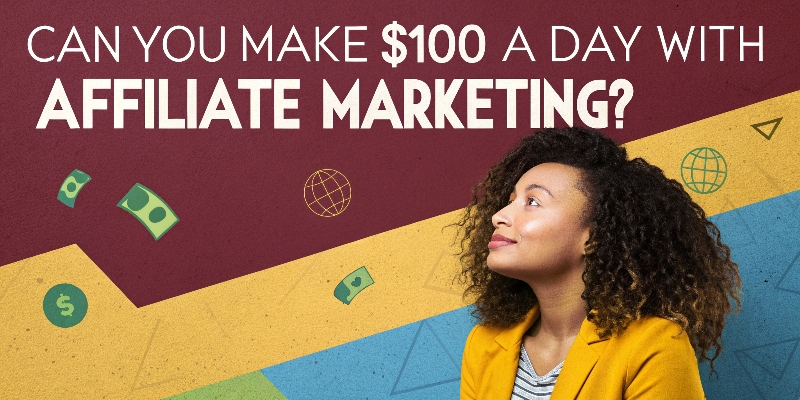 Can you make 100 a day with affiliate marketing Can you make $100 a day with affiliate marketing
