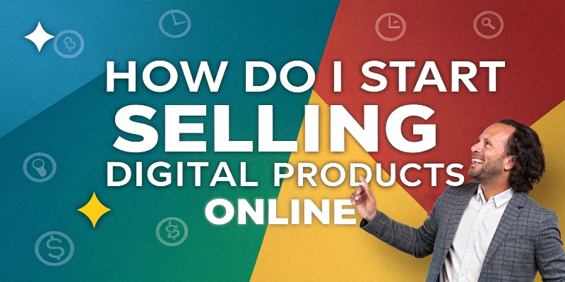 How do I start Selling Digital Products Online How do I start Selling Digital Products Online
