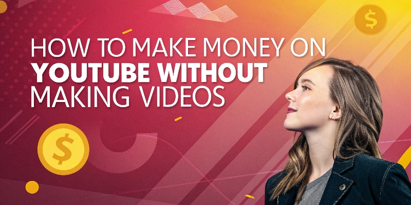 How to Make Money on YouTube Without Making Videos How to Make Money on YouTube Without Making Videos