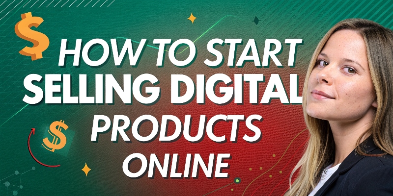 How to start Selling Digital Products Online How to start Selling Digital Products Online