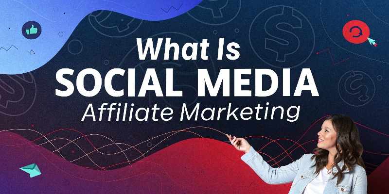 what is social media affiliate marketing what is social media affiliate marketing